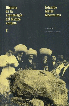 HISTORIA DE LA ARQUEOLOGÍA DEL MÉXICO ANTIGUO I
