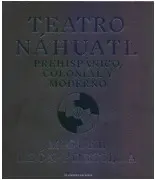 TEATRO NÁHUATL: PREHISPÁNICO, COLONIAL Y MODERNO