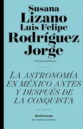 ASTRONOMÍA EN MÉXICO ANTES Y DESPUÉS DE LA CONQUISTA, LA