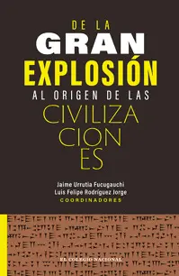 DE LA GRAN EXPLOSIÓN AL ORIGEN DE LAS CIVILIZACIONES DE LA GRAN EXPLOSIÓN AL ORIGEN DE LAS CIVILIZACIONES
