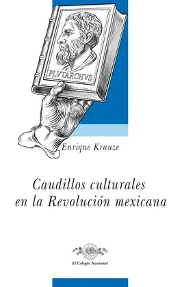 CAUDILLOS CULTURALES EN LA REVOLUCIÓN MEXICANA