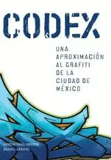 Codex. Una Aproximación Al Grafiti de la Ciudad de México