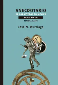 Anecdotario de Forasteros en México. Siglos Xvi-Xxi