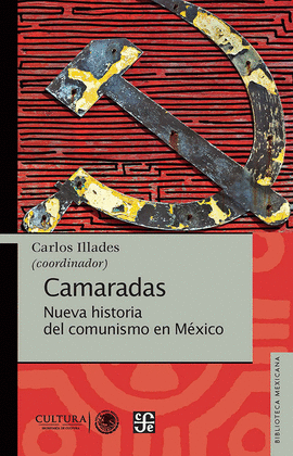 CAMARADAS. NUEVA HISTORIA DEL COMUNISMO EN MÉXICO