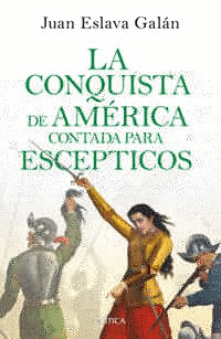 CONQUISTA DE AMRICA CONTADA PARA ESCPTICOS, LA
