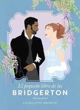 PEQUEÑO LIBRO DE LOS BRIDGERTON, EL PEQUEÑO LIBRO DE LOS BRIDGERTON, EL