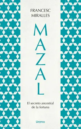 MAZAL. EL SECRETO ANCESTRAL DE LA FORTUNA MAZAL. EL SECRETO ANCESTRAL DE LA FORTUNA