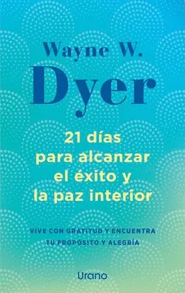 21 DÍAS PARA ALCANZAR EL ÉXITO Y LA PAZ INTERIOR 21 DÍAS PARA ALCANZAR EL ÉXITO Y LA PAZ INTERIOR