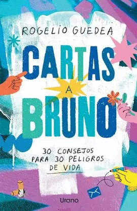 CARTAS A BRUNO. 30 CONSEJOS PARA 30 PELIGROS DE VIDA CARTAS A BRUNO. 30 CONSEJOS PARA 30 PELIGROS DE VIDA