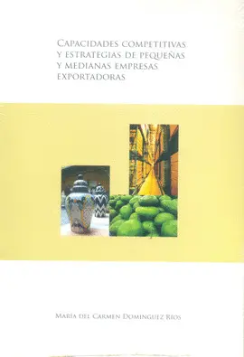 CAPACIDADES COMPETITIVAS Y ESTRATÉGICAS DE PEQUEÑAS Y MEDIANAS EMPRESAS T. CAPACIDADES COMPETITIVAS Y ESTRATÉGICAS DE PEQUEÑAS Y MEDIANAS EMPRESAS T.