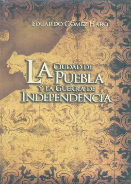 Ciudad de Puebla y la Guerra de Independencia, la