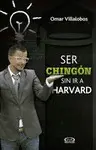 SER CHINGÓN SIN IR A HARVARD SER CHINGÓN SIN IR A HARVARD