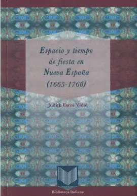Espacio y Tiempo de Fiesta en Nueva España (1665-1760)