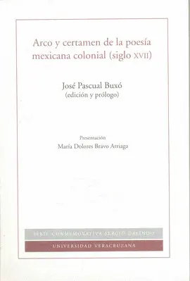 ARCO Y CERTAMEN DE LA POESÍA MEXICANA COLONIAL (SIGLO XVII) ARCO Y CERTAMEN DE LA POESÍA MEXICANA COLONIAL (SIGLO XVII)