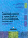 TRES ACCIONES DE COOPERACIÓN INTERNACIONAL PARA PROMOVER LA SEGURIDAD ALIMENTARIA TRES ACCIONES DE COOPERACIÓN INTERNACIONAL PARA PROMOVER LA SEGURIDAD ALIMENTARIA