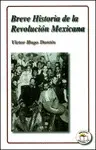 BREVE HISTORIA DE LA REVOLUCIÓN MEXICANA