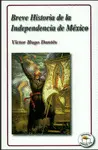 BREVE HISTORIA DE LA INDEPENDECIA DE MÉXICO