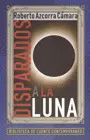 DISPARADOS A LA LUNA