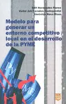 MODELO PARA GENERAR UN ENTONRNO COMPETITIVO LOCAL EN EL DESARROLLO DE LA PYME