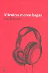 MIENTRAS MENOS HAGAS MIENTRAS MENOS HAGAS