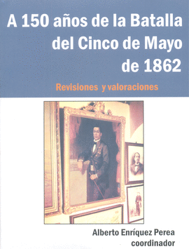 A 150 AOS DE LA BATALLA DEL CINCO DE MAYO DE 1862
