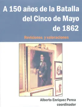 A 150 AÑOS DE LA BATALLA DEL CINCO DE MAYO DE 1862