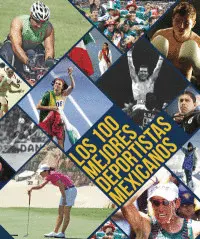 100 MEJORES DEPORTISTAS MEXICANOS, LOS 100 MEJORES DEPORTISTAS MEXICANOS, LOS