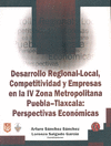 DESARROLLO REGIONAL-LOCAL, COMPETITIVIDAD Y EMPRESAS EN LA IV ZONA METROPOLITANA PUEBLA-TLAXCALA
