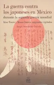 GUERRA CONTRA LOS JAPONESES EN MÉXICO, LA GUERRA CONTRA LOS JAPONESES EN MÉXICO, LA