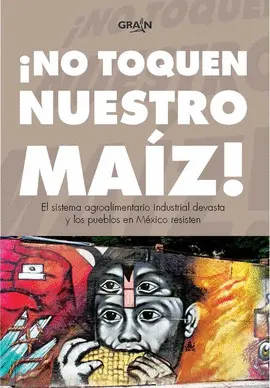 ¡NO TOQUEN NUESTRO MAÍZ!