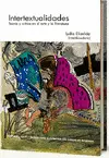 INTERTEXTUALIDADES: TEORÍA Y CRÍTICA EN EL ARTE Y LA LITERATURA