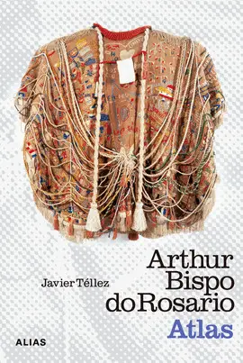 ARTHUR BISPO DO ROSARIO. ATLAS