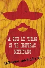A QUE LE TIRAS SI TE INSPIRAS MEXICANO