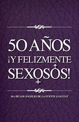 50 Años y Felizmente Sexosos