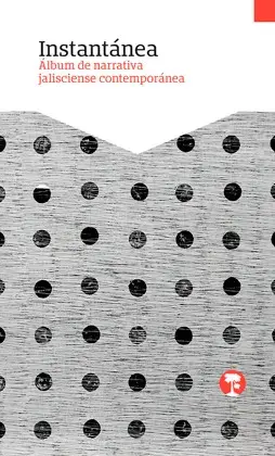 Instantánea. Álbum de Narrativa Jalisciense Contemporánea