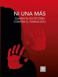 Ni una Más. Cuarenta Escritores Contra el Feminicidio