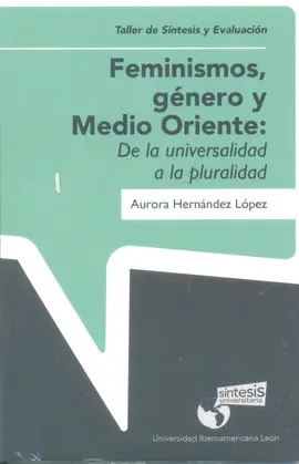 FEMINISMOS, GÉNERO Y MEDIO ORIENTE: DE LA UNIVERSALIDAD A LA PLURALIDAD