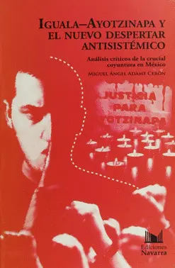 IGUALA-AYOTZINAPA Y EL NUEVO DESPERTAR ANTISISTÉMICO IGUALA-AYOTZINAPA Y EL NUEVO DESPERTAR ANTISISTÉMICO