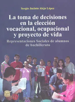 TOMA DE DECISIONES EN LA ELECCIÓN VOCACIONAL, OCUPACIONAL Y PROYECTO DE VIDA, LA