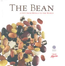 THE BEAN, A GIFT FROM MEXICO TO THE WORLD THE BEAN, A GIFT FROM MEXICO TO THE WORLD