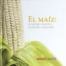 Maíz: nuestro Rostro, nuestro Corazón, el