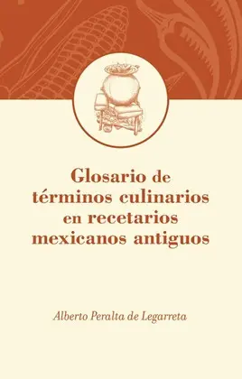 Glosario de Términos Culinarios en Recetarios Mexicanos Antiguos