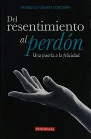 Del Resentimiento Al Perdón