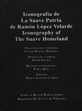 ICONOGRAFÍA DE LA SUAVE PATRIA DE RAMÓN LÓPEZ VELARDE ICONOGRAFÍA DE LA SUAVE PATRIA DE RAMÓN LÓPEZ VELARDE
