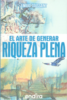 ARTE DE GENERAR RIQUEZA PLENA, EL