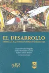 DESARROLLO. CRÍTICA A LAS CONCEPCIONES DOMINANTES, EL DESARROLLO. CRÍTICA A LAS CONCEPCIONES DOMINANTES, EL