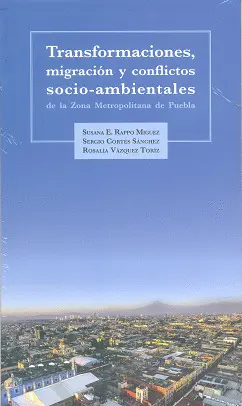 Transformaciones, Migración y Conflictos Socio-Ambientales de la Zona Metropolitana de Puebla