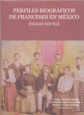 PERFILES BIOGRÁFICOS DE FRANCESES EN MÉXICO (SIGLOS XIX-XX)