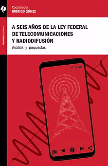 A SEIS AÑOS DE LA LEY FEDERAL DE TELECOMUNICACIONES Y RADIODIFUSIÓN