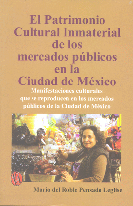 PATRIMONIO CULTURAL INMATERIAL DE LOS MERCADOS PÚBLICOS EN LA CIUDAD DE MÉXICO, EL